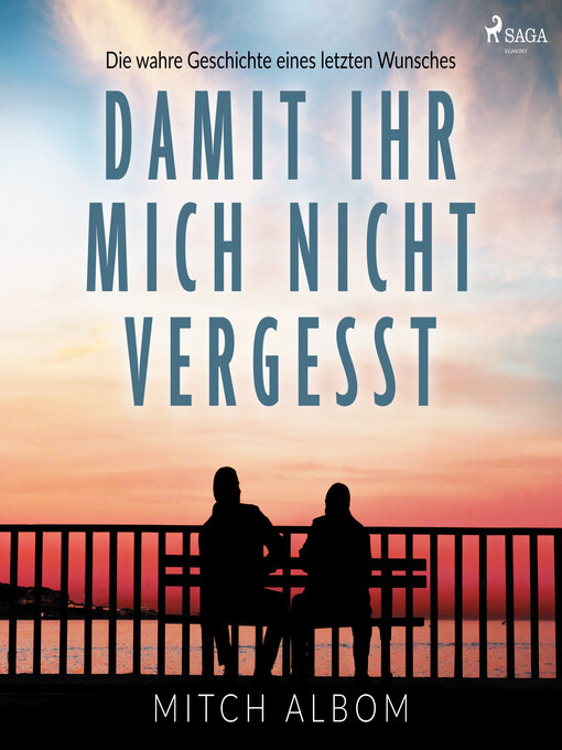 Title details for Damit ihr mich nicht vergesst--Die wahre Geschichte eines letzten Wunsches by Mitch Albom - Available